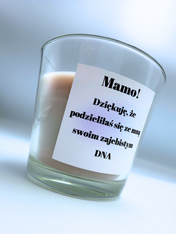 Mamo! Dziękuję, że podzieliłaś się ze mną swoim zajebistym DNA - świeca zapachowa