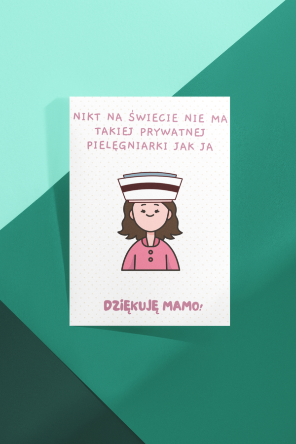 Nikt na świecie nie ma takiej prywatnej pielęgniarki jak ja - kartka na Dzień Mamy... - obrazek 2