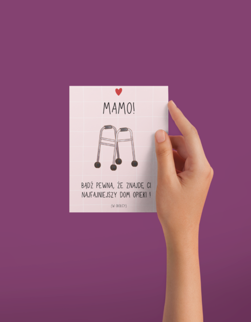 Mamo! Bądź pewna, że znajdę ci najfajniejszy dom opieki (w okolicy) - kartka na Dzień Mamy.....