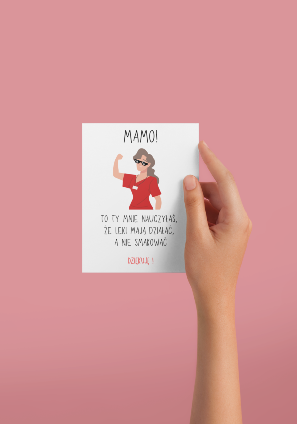 Mamo! To ty mnie nauczyłaś, że leki mają działać, a nie smakować - kartka na Dzień Mamy