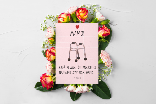 Mamo! Bądź pewna, że znajdę ci najfajniejszy dom opieki (w okolicy) - kartka na Dzień Mamy..... - obrazek 2